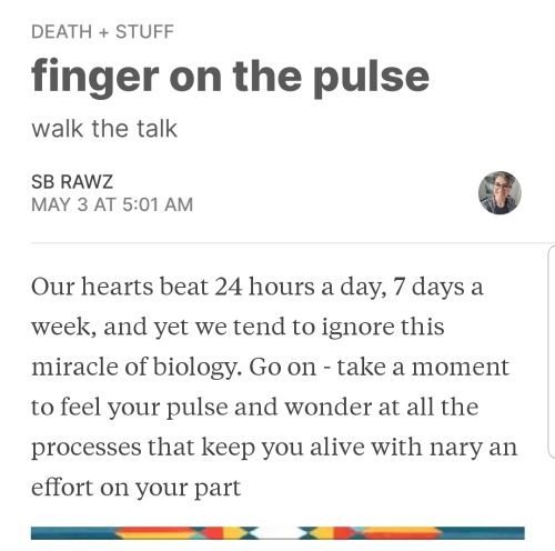 A death + stuff Friday: Our hearts beat 24 hours a day, 7 days a week, and yet we tend to ignore this miracle of biology. Go on- take a moment to feel your pulse and wonder at all the processes that keep you alive with nary an effort on your part.